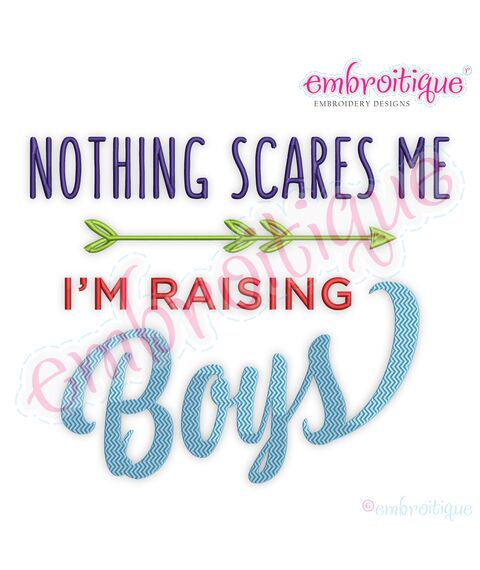 Nothing Scares Me I'm Raising Boys - Embroidery Design