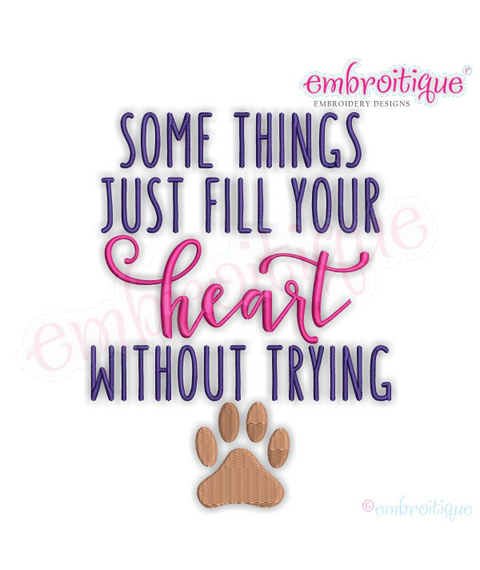 Some Things Just Fill Your Heart Without Trying - pets, paws - Machine Embroidery Design