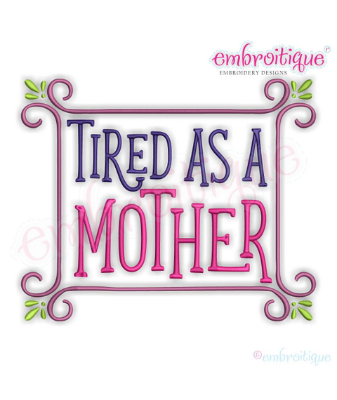 Tired as a Mother Funny Mom Machine Embroidery Design - Embroitique
