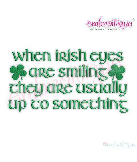 When Irish Eyes Are Smiling They Are Usually Up To Something - St. Patrick's Day - Machine Embroidery Design