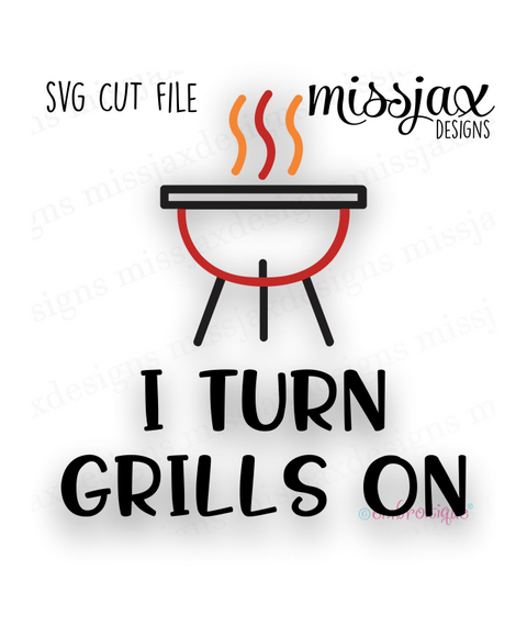 I Turn Grills On - Father's Day Dad Barbecue Grilling Smoker - SVG file