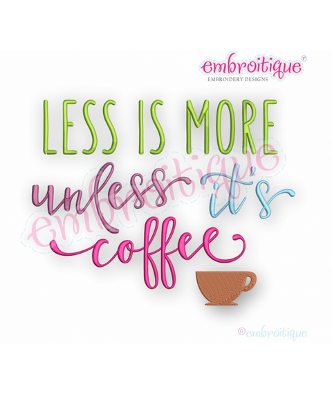 Less Is More Unless It's Coffee - funny machine embroidery design