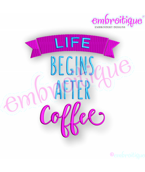 Life Begins After Coffee - Embroitique Machine Embroidery Design