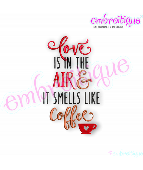 Love is in the Air & it Smells Like Coffee -Embroitique Machine Embroidery File