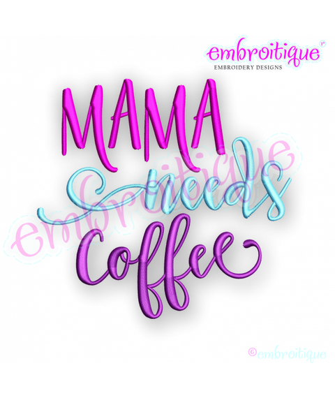 Mama Needs Coffee - mom, mother, we're tired - Embroitique Machine Embroidery Design