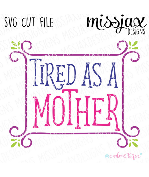 Tired as a Mother Framed - SVG Cut File