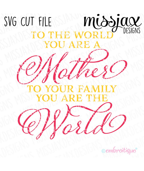 to the world you are a mother to your family you are the world - SVG Cut File