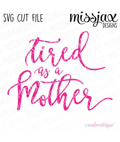 Tired as a Mother Script - SVG Cut File
