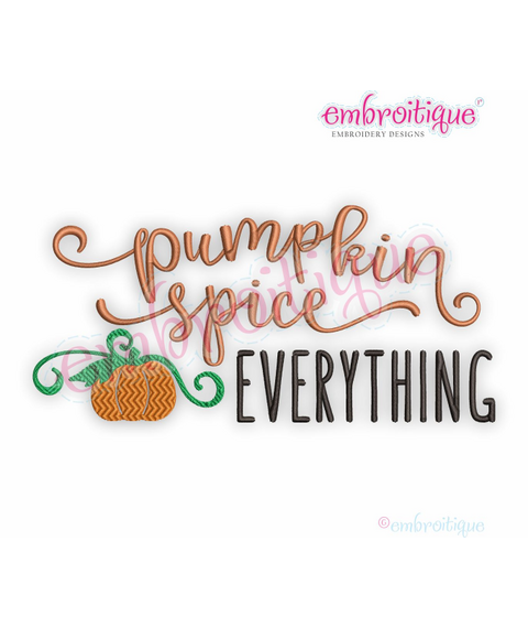 Pumpkin Spice Everything - Fall Autumn Festival Thanksgiving Halloween - Digital Machine Embroidery Design