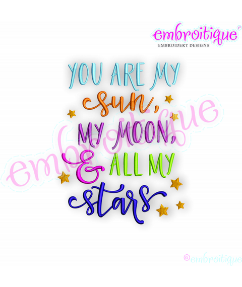 You Are My Sun My Moon & All My Stars - Love and Inspiration - Embroitique Machine Embroidery File
