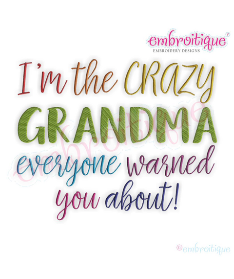 I'm the Crazy Grandma everyone warned you about - funny machine embroidery design