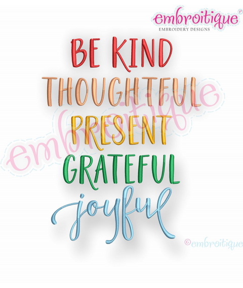 Be Kind Thoughtful Present Grateful Joyful - inspirational - Embroitique Machine Embroidery Design