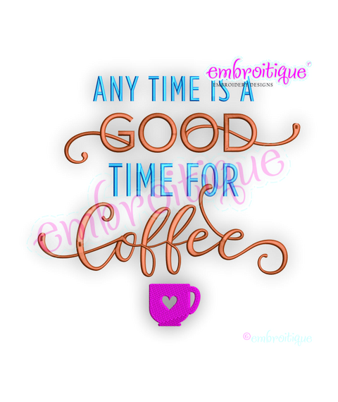 Any Time Is A Good Time For Coffee - Friends, fun- Embroitique Machine Embroidery Design