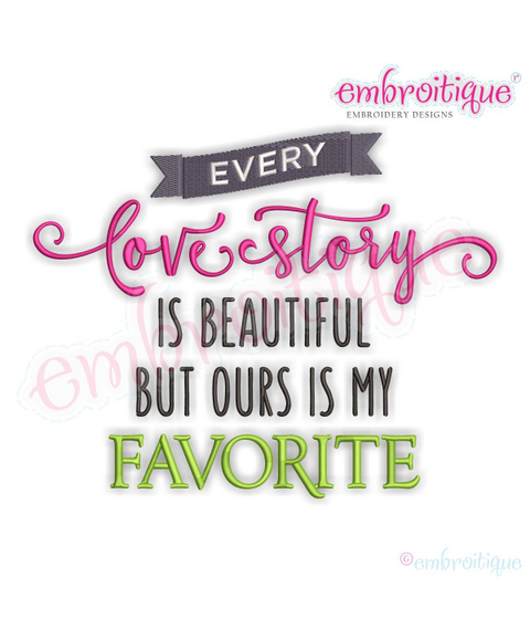 Every Love Story is beautiful but ours is my favorite Machine Embroidery design