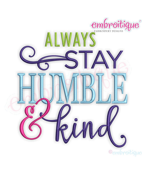 Always Stay Humble & Kind - Machine Embroidery Design - Embroitique