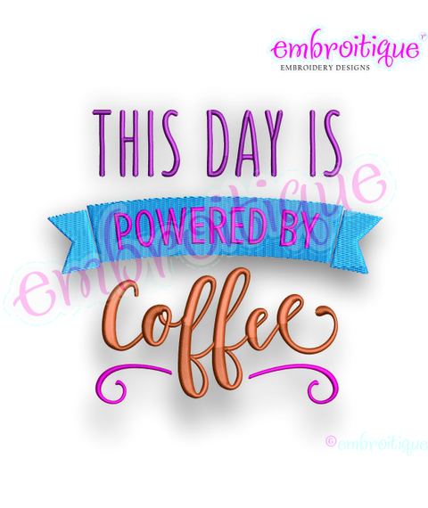 This Day is Powered by Coffee - Embroitique Machine Embroidery Design