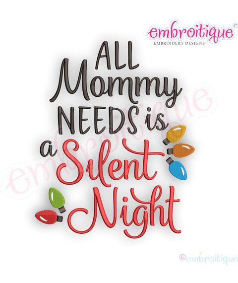 All Mommy Needs Is A Silent Night   - Holiday -Christmas Machine Embroidery Design