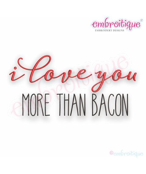 I Love You More Than Bacon - Valentine, Wedding, Anniversary, Marriage - Embroitique Machine Embroidery File