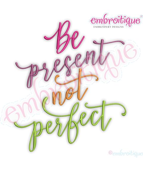 Be Present Not Perfect