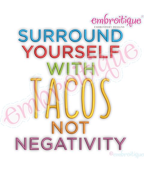 Surround Yourself Wtih Tacos Not Negativity