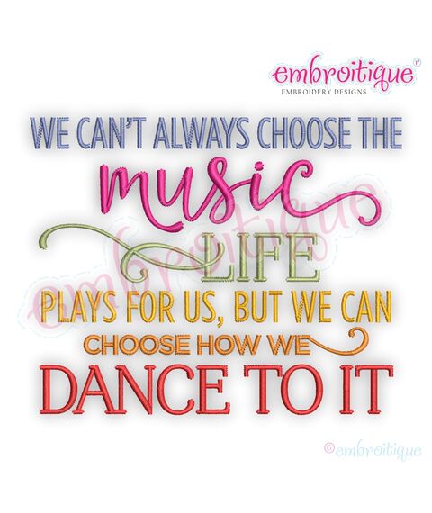 We Can't Choose the Music Life Plays for us But We can Choose How we Dance to it