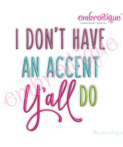 I Don't Have An Accent Y'all Do