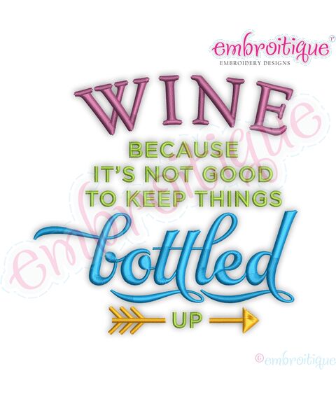Wine Because It's Not Good To Keep Things Bottled Up
