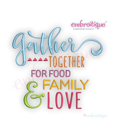 Gather Together for Food Family and Love-  Embroitque Machine Embroidery Design