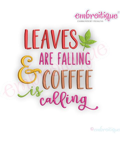 Leaves Are Falling & Coffee Is Calling -  Machine Embroidery Design