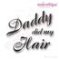 Daddy Did My Hair Embroidery Design